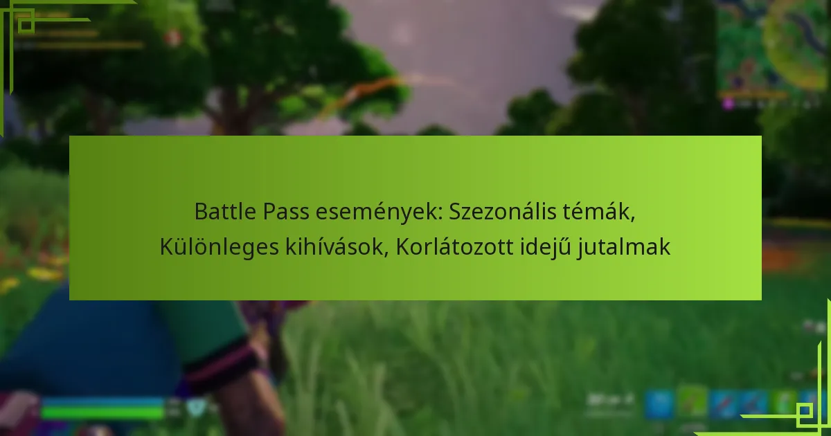 Battle Pass események: Szezonális témák, Különleges kihívások, Korlátozott idejű jutalmak