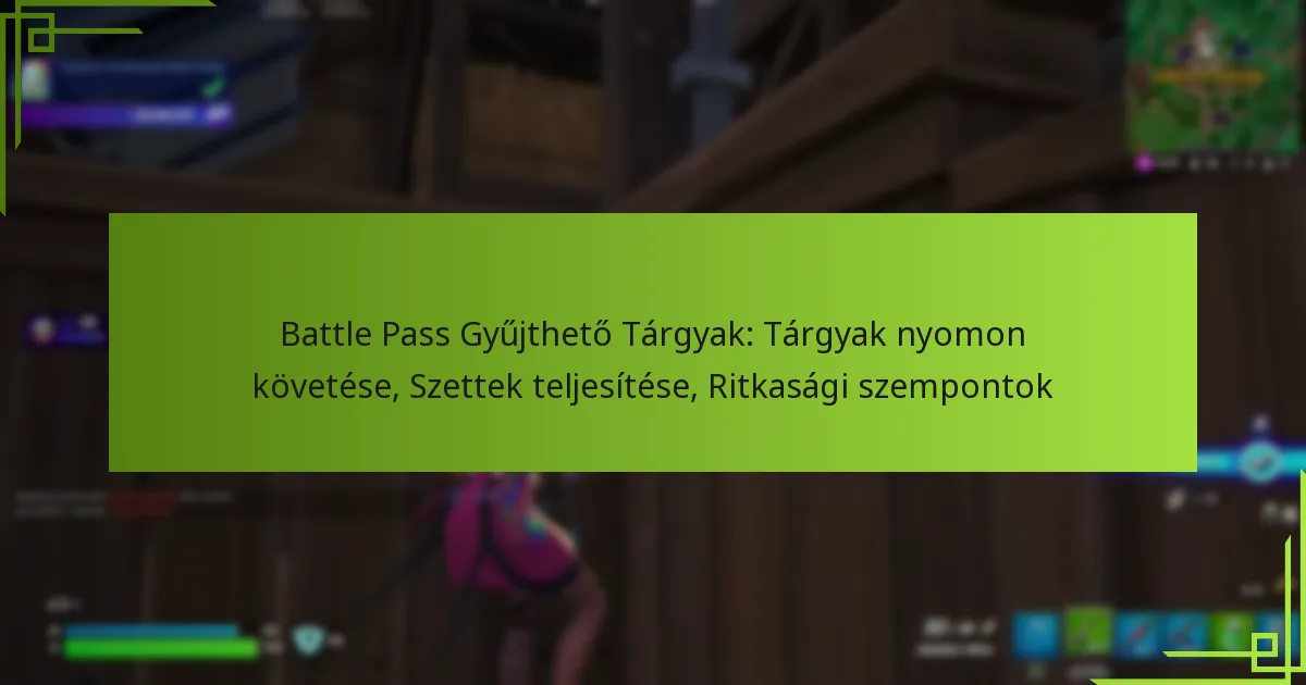 Battle Pass Gyűjthető Tárgyak: Tárgyak nyomon követése, Szettek teljesítése, Ritkasági szempontok
