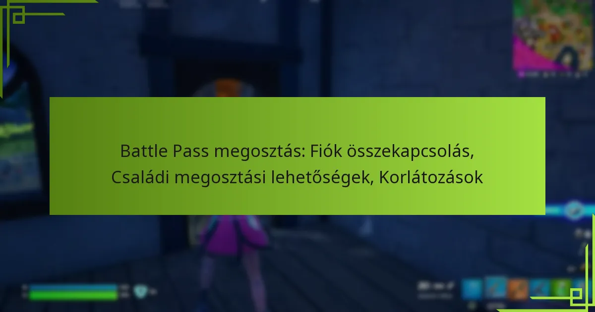 Battle Pass megosztás: Fiók összekapcsolás, Családi megosztási lehetőségek, Korlátozások