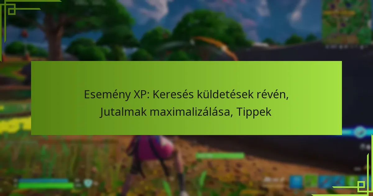 Esemény XP: Keresés küldetések révén, Jutalmak maximalizálása, Tippek