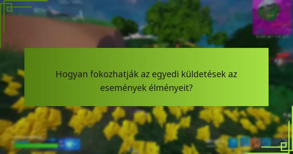 Hogyan fokozhatják az egyedi küldetések az események élményeit?