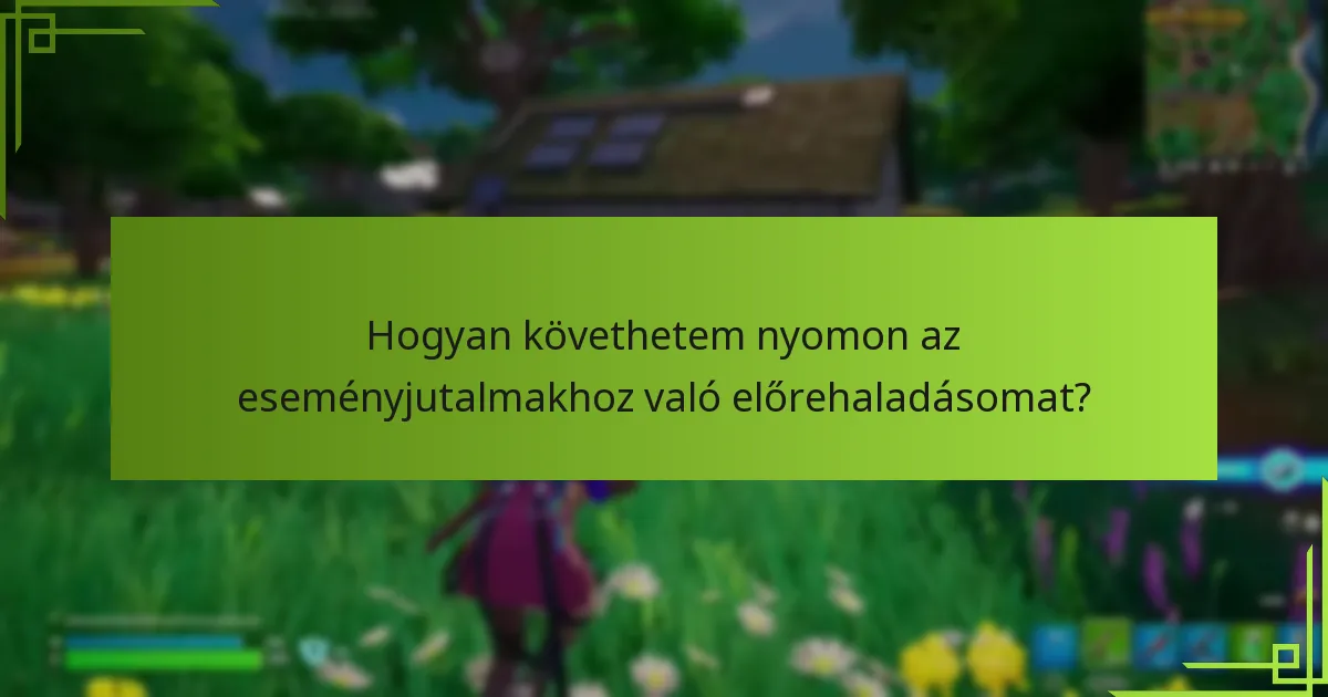 Hogyan követhetem nyomon az eseményjutalmakhoz való előrehaladásomat?