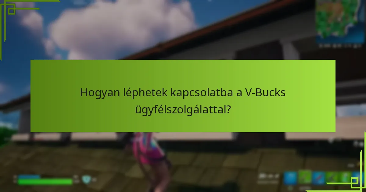 Hogyan léphetek kapcsolatba a V-Bucks ügyfélszolgálattal?