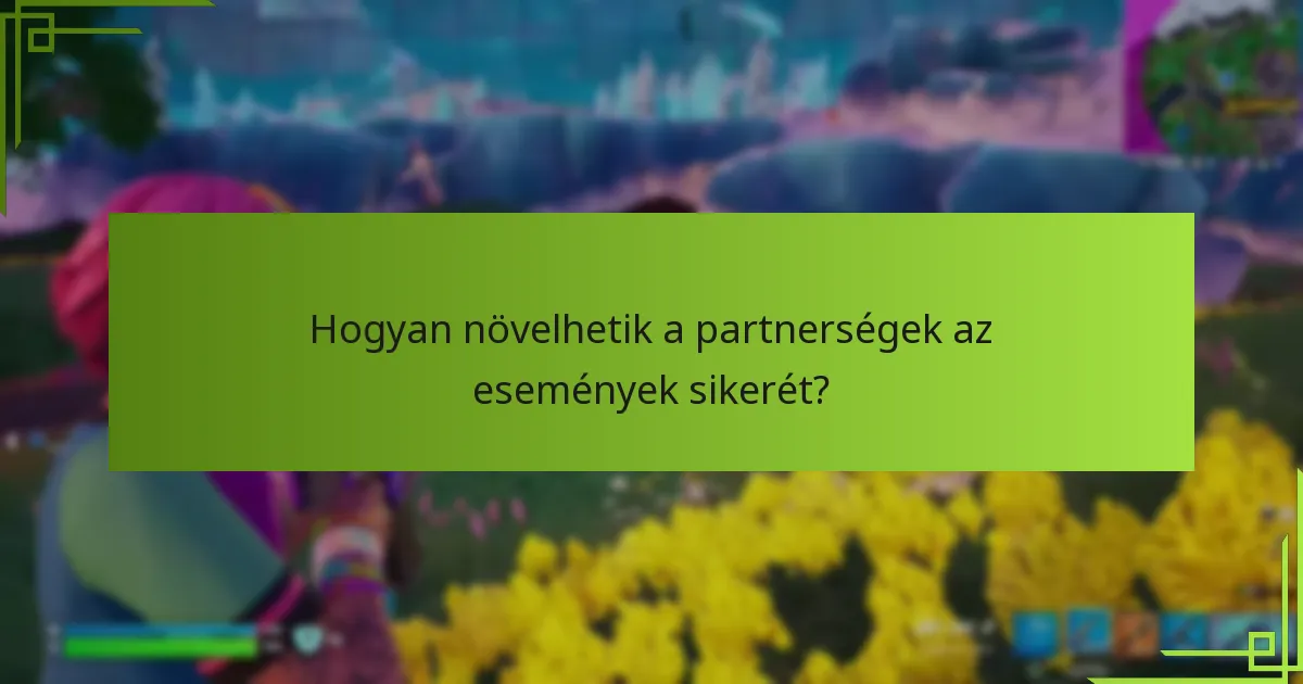 Hogyan növelhetik a partnerségek az események sikerét?
