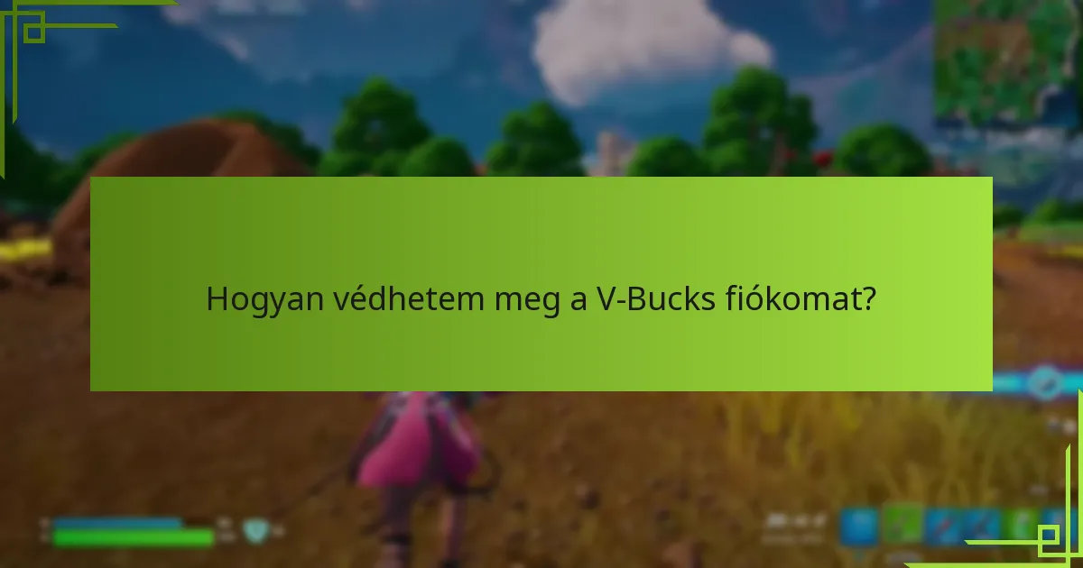 Hogyan védhetem meg a V-Bucks fiókomat?
