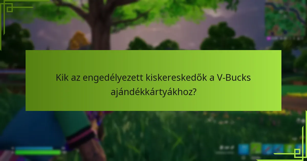 Kik az engedélyezett kiskereskedők a V-Bucks ajándékkártyákhoz?