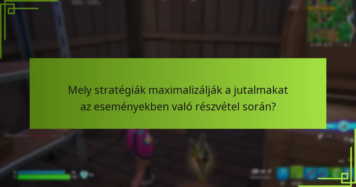 Mely stratégiák maximalizálják a jutalmakat az eseményekben való részvétel során?