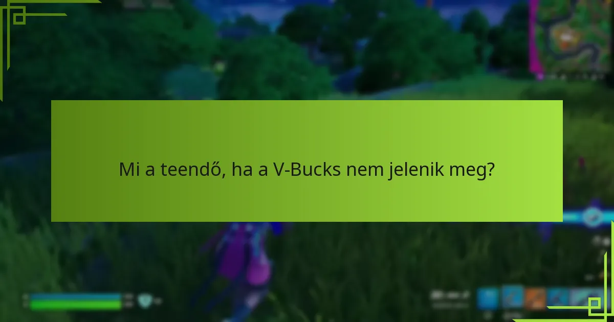 Mi a teendő, ha a V-Bucks nem jelenik meg?