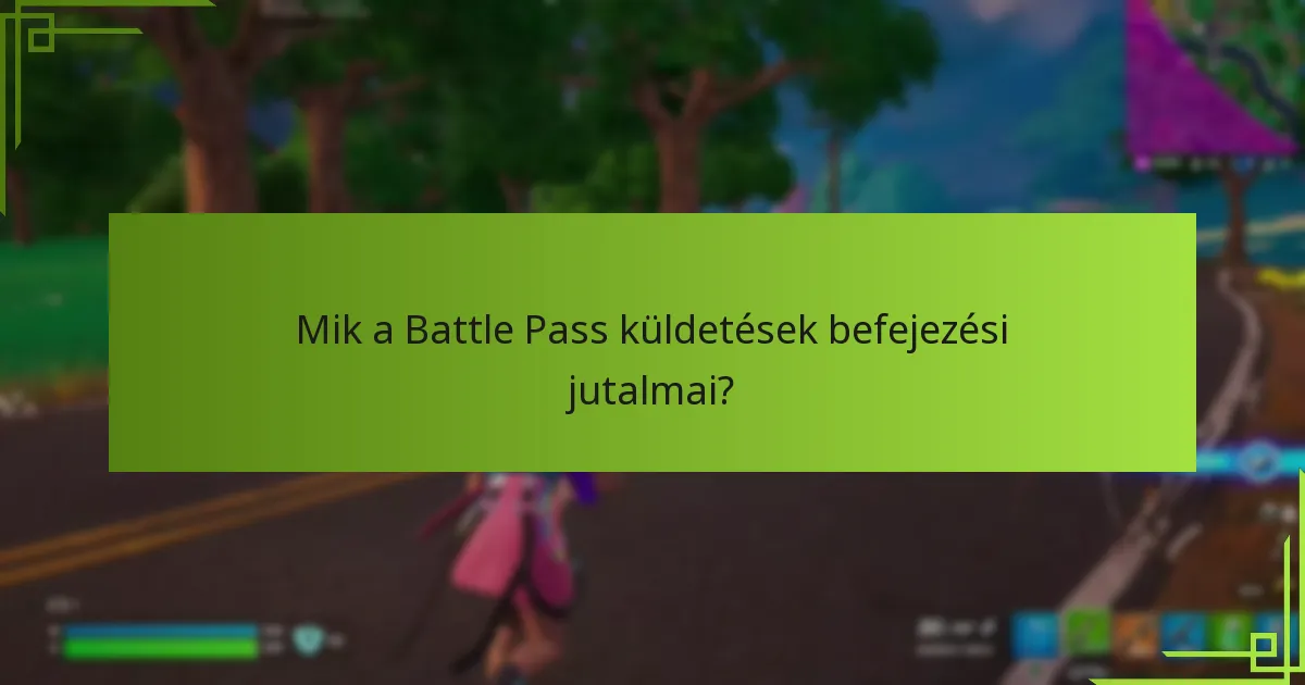 Mik a Battle Pass küldetések befejezési jutalmai?