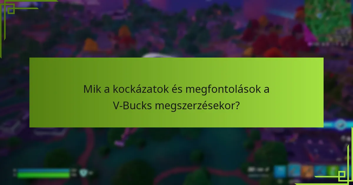 Mik a kockázatok és megfontolások a V-Bucks megszerzésekor?