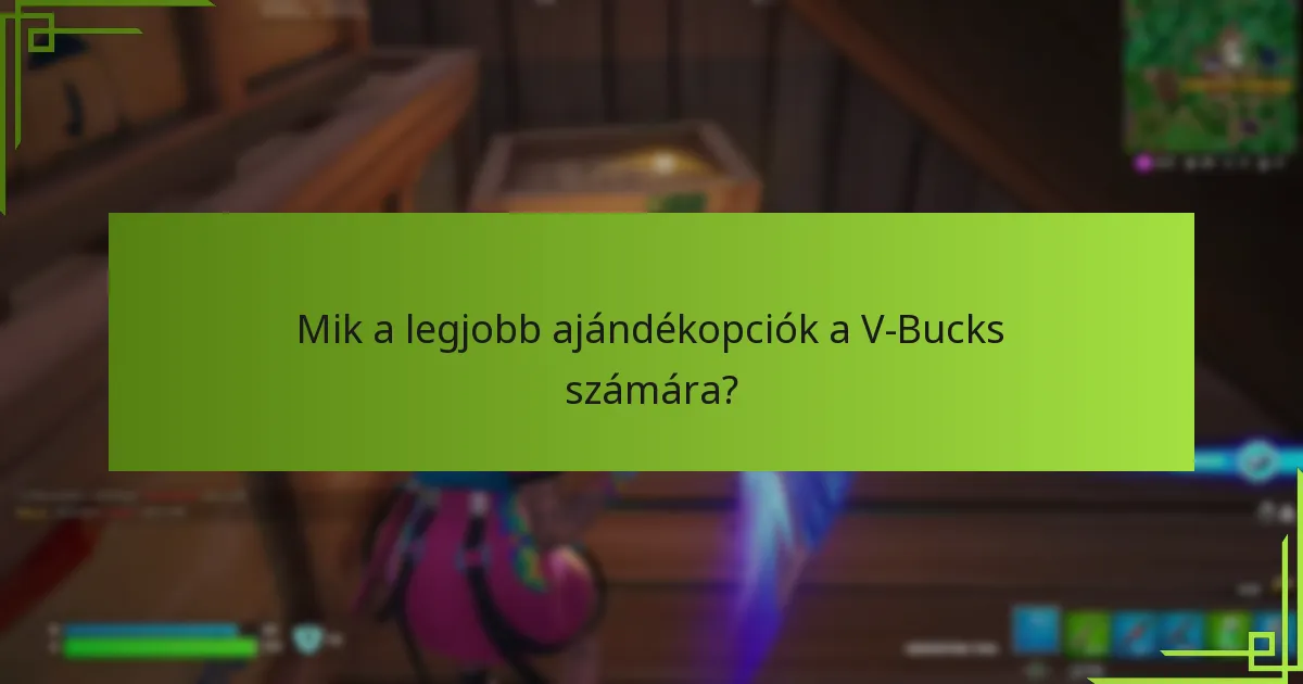 Milyen tényezőket kell figyelembe vennem a V-Bucks ajándékkártya kiválasztásakor?