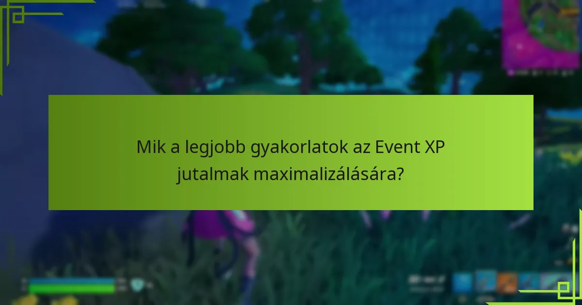 Mik azok a tippek és trükkök, amelyek fokozhatják az Event XP megszerzését?