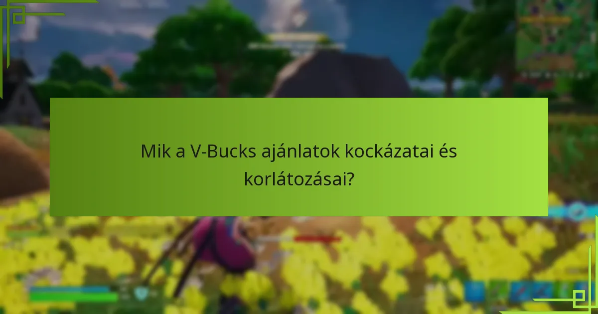 Mik a V-Bucks ajánlatok kockázatai és korlátozásai?