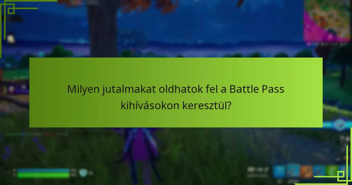 Milyen jutalmakat oldhatok fel a Battle Pass kihívásokon keresztül?